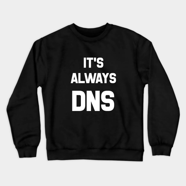 It's Always DNS Crewneck Sweatshirt by CHADDINGTONS